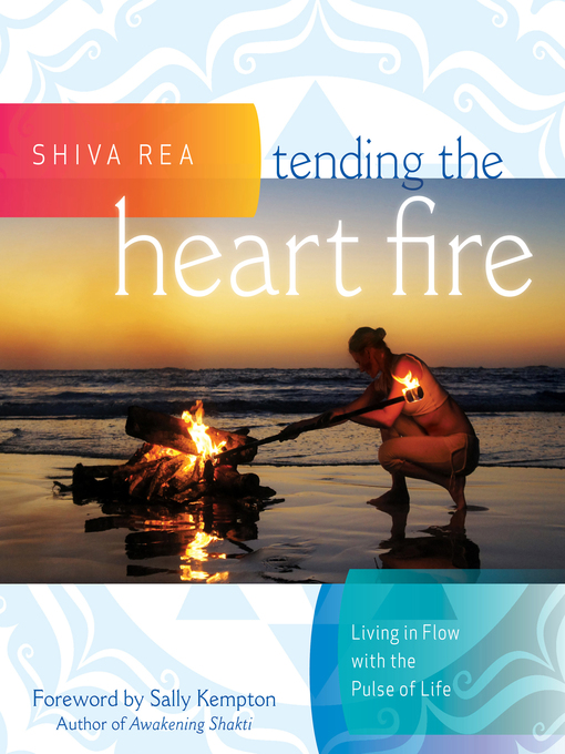 Title details for Tending the Heart Fire by Shiva Rea - Available